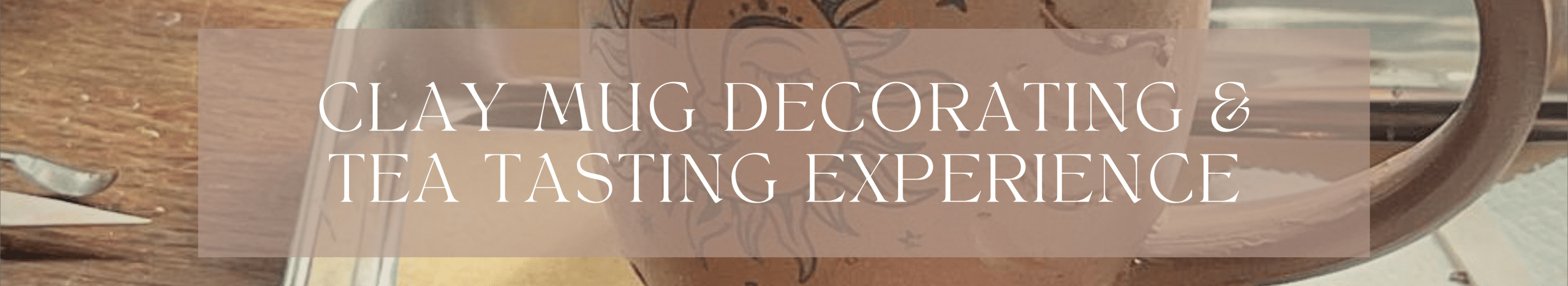 Clay Mug Decorating & Tea Tasting Experience